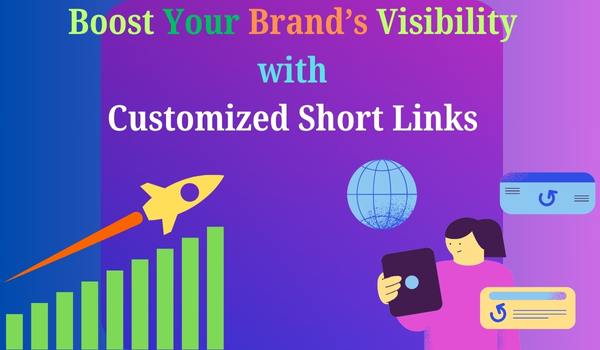 Boost Your Brand’s Visibility with Customized Short Links